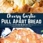 Cheesy Garlic Pull Apart Bread collage. Top image of a hand tearing a piece of bread off, bottom cheesy garlic pull apart bread in foil