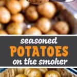 Seasoned potatoes on the smoker pinterest collage. Top is a seasoned potato on a fork. Bottom is a foil baking dish full of seasoned potatoes.