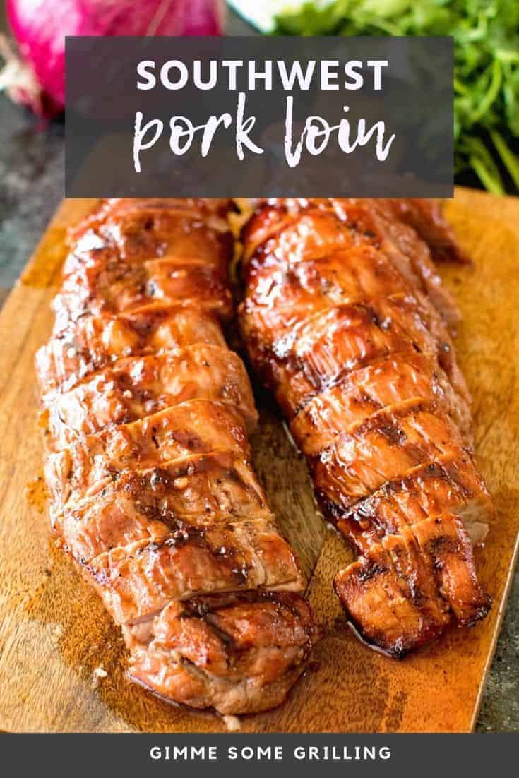Southwest Pork Tenderloin - Gimme Some Grilling