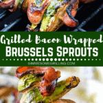 Bacon wrapped brussel sprouts collage. Top bacon wrapped brussels sprouts on the grill, bottom close up image of one bacon brussels sprouts skewer