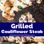 Cauliflower Steak Recipe Pinterest collage. Three close up images of grilled cauliflower on a metal pan.