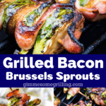 Grilled Brussels Sprouts Pinterest collage. Top close up image of grilled bacon brussels sprouts on the grill, bottom left hand holding a skewer of bacon brussels sprouts, bottom right bacon brussels sprouts on the grill.