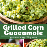 Grilled Corn Guacamole collage. Two close up images of guacamole in a wood bowl and one image of a hand holding a chip with guacamole on.