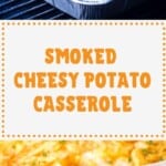 Cheesy Potato Casserole Traeger Pinterest Collage. Top image of uncooked potatoes in a pan on the smoker, bottom image of cooked potatoes being scooped with a wooden spoon