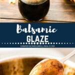 balsamic glaze pinterest collage. Top image of blasamic glaze being poured from a pot into a glass jar, bottom image of glaze on the back of a spoon.