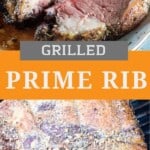 Grilled prime rib pinterest collage. Top image of sliced prime rib on a serving tray, bottom image of a whole uncooked prime rib on the grill.
