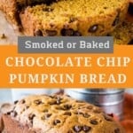 Smoked chocolate chip pumpkin bread pinterest collage. Top image of sliced pumpkin bread, lower image of a full loaf of pumpkin bread on a wooden cutting board.