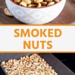 Smoked nuts pinterest collage. Top image is smoked nuts in a white and red bowl. Bottom is nuts being smoked in a large pan.
