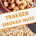 Traeger smoked nuts pinterest collage. Top image is an overhead photo of smoked nut mix in a bowl. Bottom is nuts in a large metal pan on the smoker.