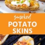 Smoked Potato Skins Pin Image. Top image is completed potato skins garnished with sour cream, chives, and bacon on a white cutting board. Bottom is a potato skin with bacon and shredded cheese on it sitting in a smoker.
