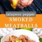 Pinterest image with a jalapeno popper smoked meatball oozing cheese in top photo, text overlay of recipe name in middle and the bottom photo featuring a white bowl of meatballs.