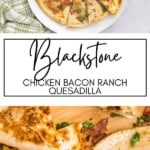 Blackstone Chicken Bacon Ranch Quesadilla GSG Pinterest Image