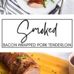 Smoked Bacon Wrapped Pork Tenderloin GSG Pin Image